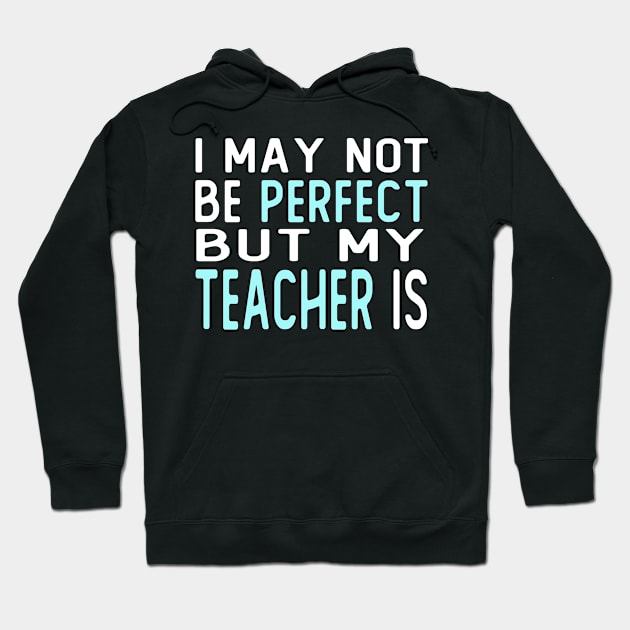 i may not be perfect but my teacher is gift from student Hoodie by T-shirt verkaufen